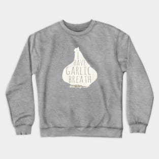 I Have Garlic Breath Crewneck Sweatshirt